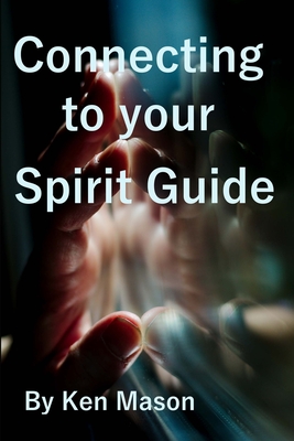 Connecting to your Spirit Guide - Mason, Ken, and Mason, Monique (Editor)