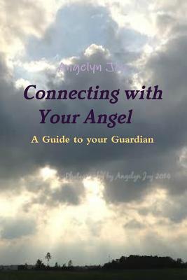 Connecting with Your Angel A Guide to Your Guardian Angel - Joy, Angelyn