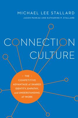 Connection Culture: The Competitive Advantage of Shared Identity, Empathy, and Understanding at Work - Stallard, Michael Lee