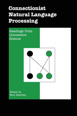 Connectionist Natural Language Processing: Readings from Connection Science - Sharkey, Noel (Editor)
