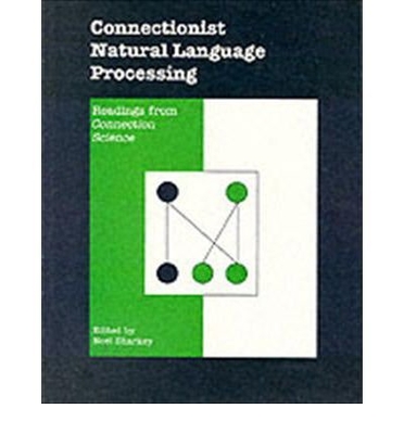 Connectionist Natural Language Processing - Sharkey, Noel E (Editor)