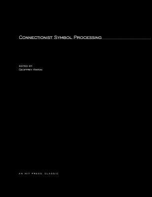 Connectionist Symbol Processing - Hinton, Geoffrey (Editor)