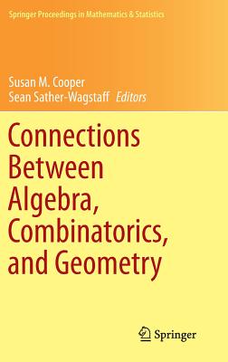 Connections Between Algebra, Combinatorics, and Geometry - Cooper, Susan M (Editor), and Sather-Wagstaff, Sean (Editor)