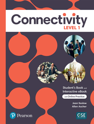 Connectivity Level 1 Student's Book & Interactive Student's eBook with Online Practice, Digital Resources and App - Saslow, Joan, and Ascher, Allen