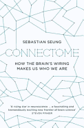 Connectome: How the Brain's Wiring Makes Us Who We Are