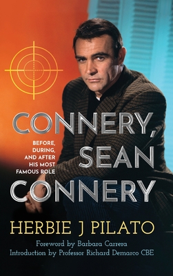 Connery, Sean Connery - Before, During, and After His Most Famous Role (hardback) - Pilato, Herbie J, and Carrera, Barbara (Foreword by), and DeMarco, Richard (Introduction by)