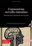 Connessione cervello-intestino: Microbioma e Nutrizione del Cervello: Come risanare la flora intestinale attraverso probiotici e dieta antinfiammatoria per il benessere di cervello e corpo