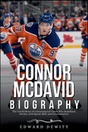 Connor McDavid Biography: The Untold Story of a Generational Talent Who Redefined Hockey with Speed, Skill, and Determination