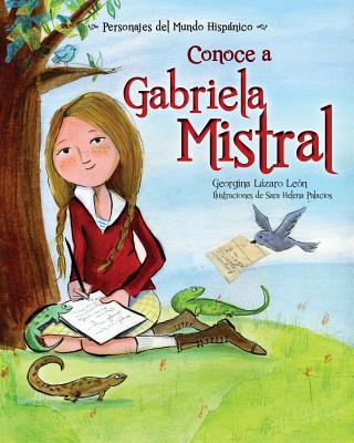 Conoce A Gabriela Mistral - Lazaro, Georgina, and Palacios, Sara Helena (Illustrator)