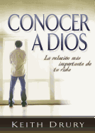 Conocer a Dios (Knowing God): La Relacion Mas Importante de Tu Vida (Your Most Important Relationship)