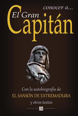 Conocer a El Gran Capitan: Con la autobiografia del Sanson de Extremadura y otros textos - Gotor, Servando (Introduction by)