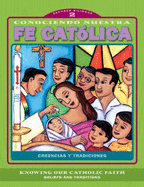 Conociendo Nuestra Fe Catolica 2er Nivel/Knowing Our Catholic Faith Level 2: Creencias y Tradiciones/Beliefs and Traditions