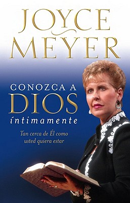 Conozca A Dios Intimamente: Tan Cerca de el Como Usted Quiera Estar - Meyer, Joyce