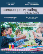 Conquer Picky Eating for Teens and Adults: Activities and Strategies for Selective Eaters