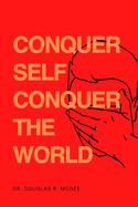 Conquer Self Conquer The World: Secrets To Overcome Self-Doubt And Embracing Your Potential