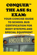 Conquer the ASE S1 Exam: Your Concise Guide to School Bus Certification for Body Systems and Special Equipment