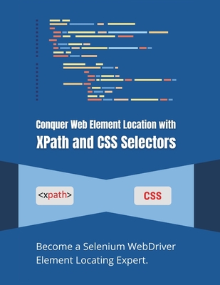 Conquer Web Element Location with XPath and CSS Selectors: Become a Selenium WebDriver Element Locating Expert - Parvin, R