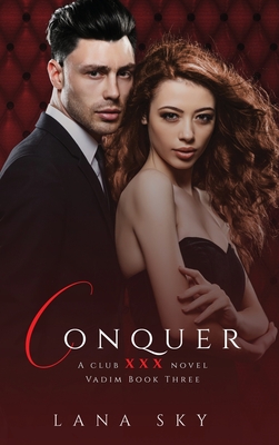 Conquer: (XXX Vadim Book 3): Club XXX Book 6 - Sky, Lana