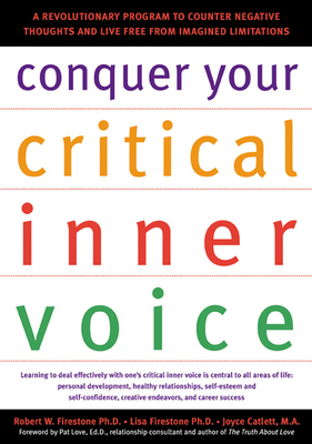 Conquer Your Critical Inner Voice: A Revolutionary Program to Counter Negative Thoughts and Live Free from Imagined Limitations - Firestone, Robert W, Dr., PhD, and Firestone, Lisa, and Catlett, Joyce, Dr.