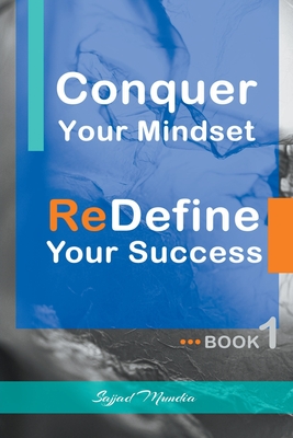 Conquer Your Mindset ReDefine Your Success - Mundia, Sajjad