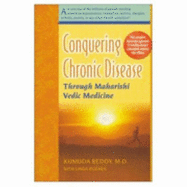 Conquering Chronic Disease Through Maharishi Vedic Medicine - Reddy, Kumuda, M.D., and Egenes, Linda