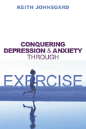 Conquering Depression and Anxiety Through Exercise