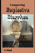 Conquering Explosive Diarrhea