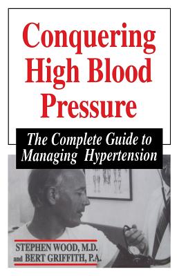 Conquering High Blood Pressure - Wood, Stephen, B.A, and Griffith, Bert