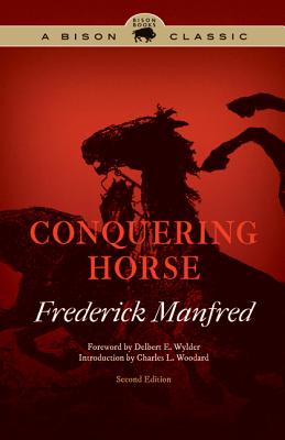 Conquering Horse - Manfred, Frederick, and Wylder, Delbert E (Foreword by), and Woodard, Charles L (Introduction by)