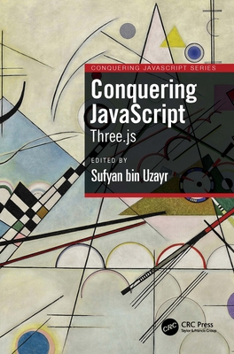 Conquering JavaScript: Three.js - Bin Uzayr, Sufyan (Editor)