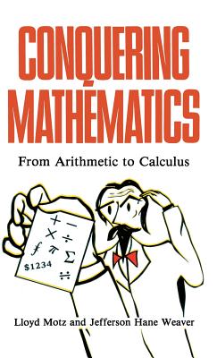 Conquering Mathematics: From Arithmetic to Calculus - Motz, Lloyd, and Weaver, Jefferson Hane