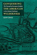 Conquering the American Wilderness: The Triumph of European Warfare in the Colonial Northeast