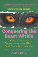 Conquering the Beast Within: How I Fought Depression and Won...and How You Can, Too