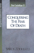 Conquering the Fear of Death: First Corinthians Chapter Fifteen Exegetical Commentary Series