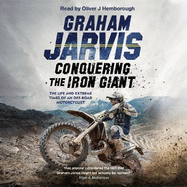 Conquering the Iron Giant: The Life and Extreme Times of an Off-road Motorcyclist