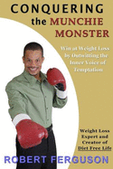 Conquering the Munchie Monster: Win at Weight Loss by Out Witting the Inner Voice of Temptation