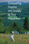 Conquering Trauma and Anxiety to Find Happiness