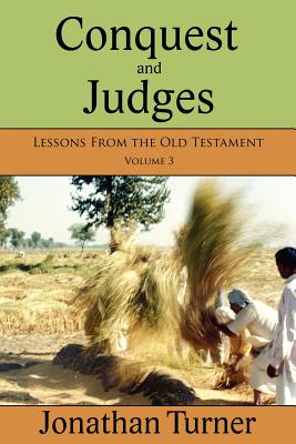 Conquest and Judges: Lessons From the Old Testament - Turner, Jonathan