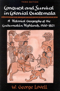 Conquest and Survival in Colonial Guatemala: A Historical Geography of the Cuchumatn Highlands, 1500 1821