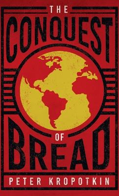 Conquest of Bread: With an Excerpt from Comrade Kropotkin by Victor Robinson - Kropotkin, Peter, and Robinson, Victor