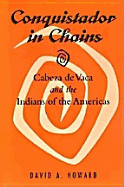 Conquistador in Chains: Cabeza de Vaca and the Indians of the Americas