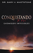 Conquistando A Tus Enemigos Invisibles - Whetstone, Gary V