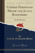 Conrad Ferdinand Meyer Und Julius Rodenberg: Ein Briefwechsel (Classic Reprint)