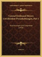 Conrad Ferdinand Meyers Unvollendete Prosadichtungen, Part 1: Erlauterungen Und Fragmente (1916)