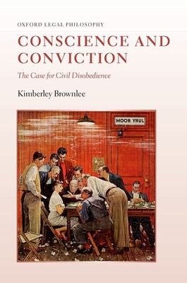 Conscience and Conviction: The Case for Civil Disobedience - Brownlee, Kimberley