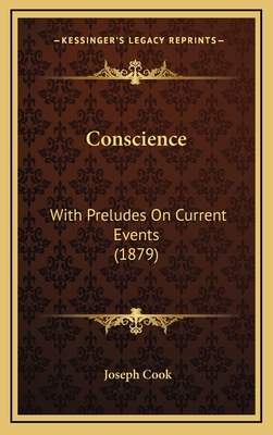 Conscience: With Preludes on Current Events (1879) - Cook, Joseph