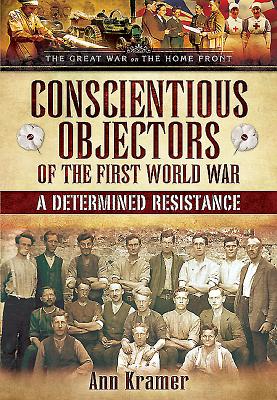 Conscientious Objectors of the First World War - Kramer, Ann