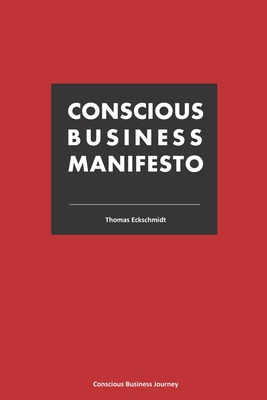 Conscious Business Manifesto - Eckschmidt, Thomas