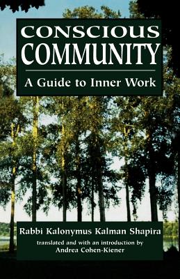 Conscious Community: A Guide to Inner Work - Shapira, Kalonymus Kalman, and Cohen-Kiener, Andrea (Translated by)