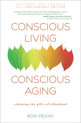 Conscious Living, Conscious Aging: Claiming the Gifts of Elderhood (10th Anniversary Edition) - Pevny, Ron